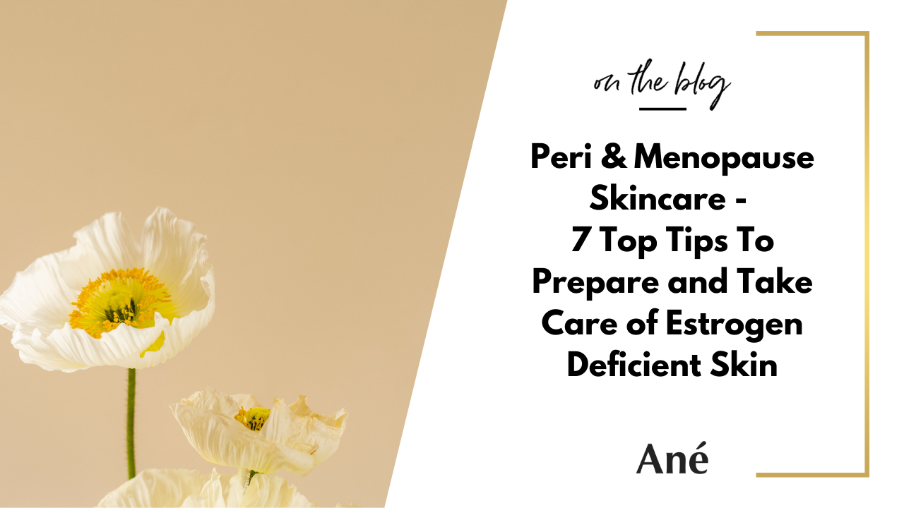7 Tips to Prepare and Take care of Peri and Menopause Skincare 