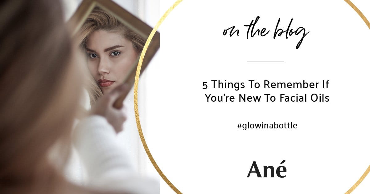 Facial oil guide for beginners by Ané blog