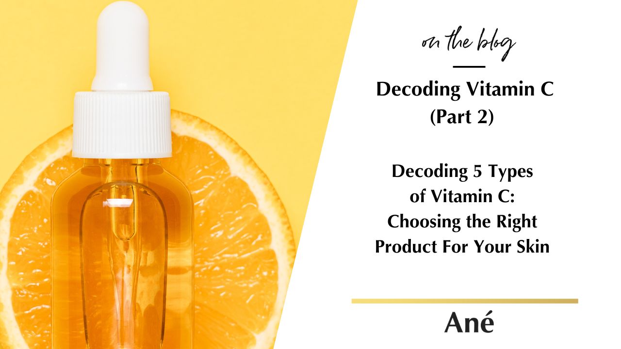 Beauty by Ané blog about Decoding 5 Types of Vitamin C: Choosing the Right Product For Your Skin and Shopping Guide Plus Alternative Ingredients 