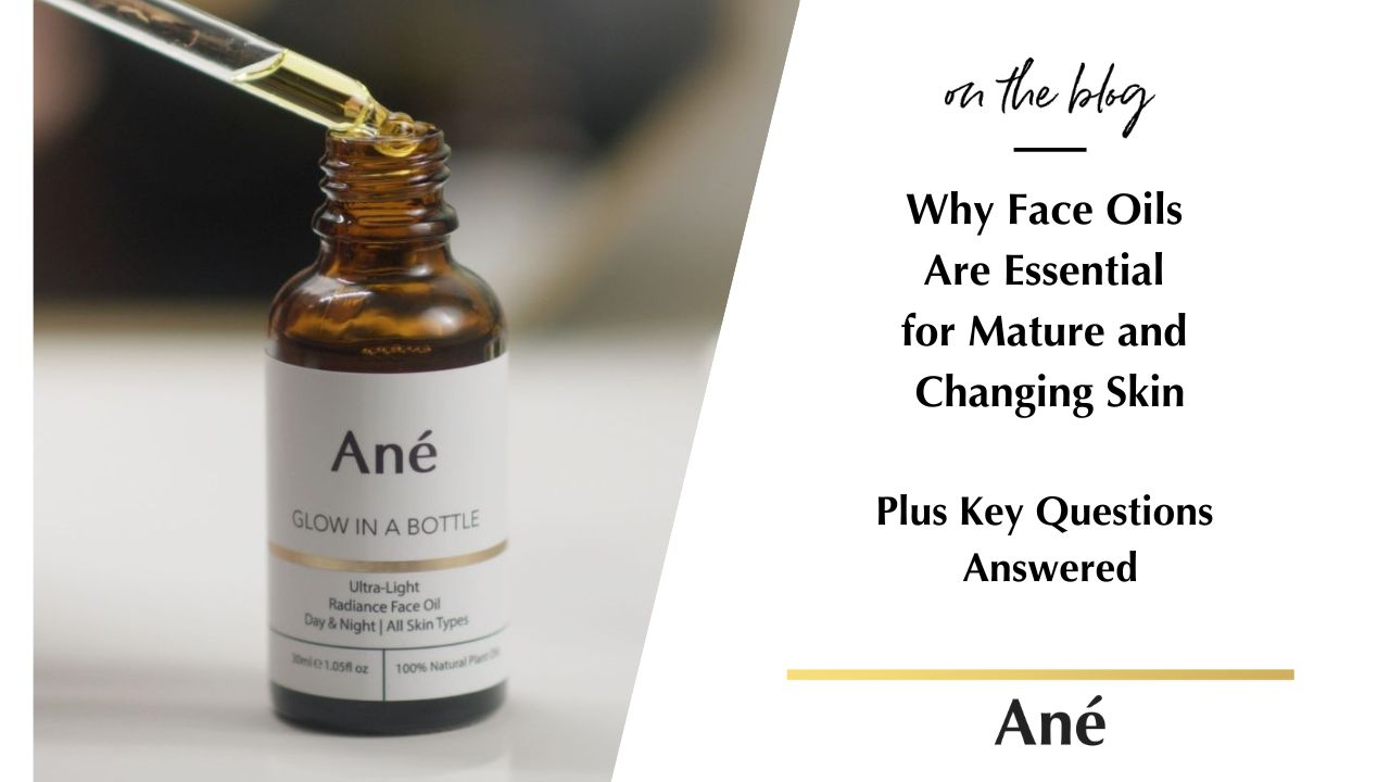 Face oil benefits for mature and changing skin by Ané