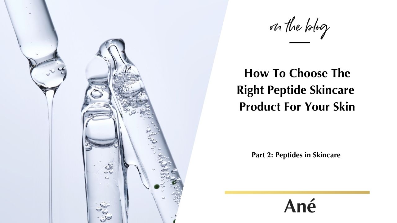 How To Choose The Right Peptide Skincare Product For Your Skin - Blog by Beauty by Ané 