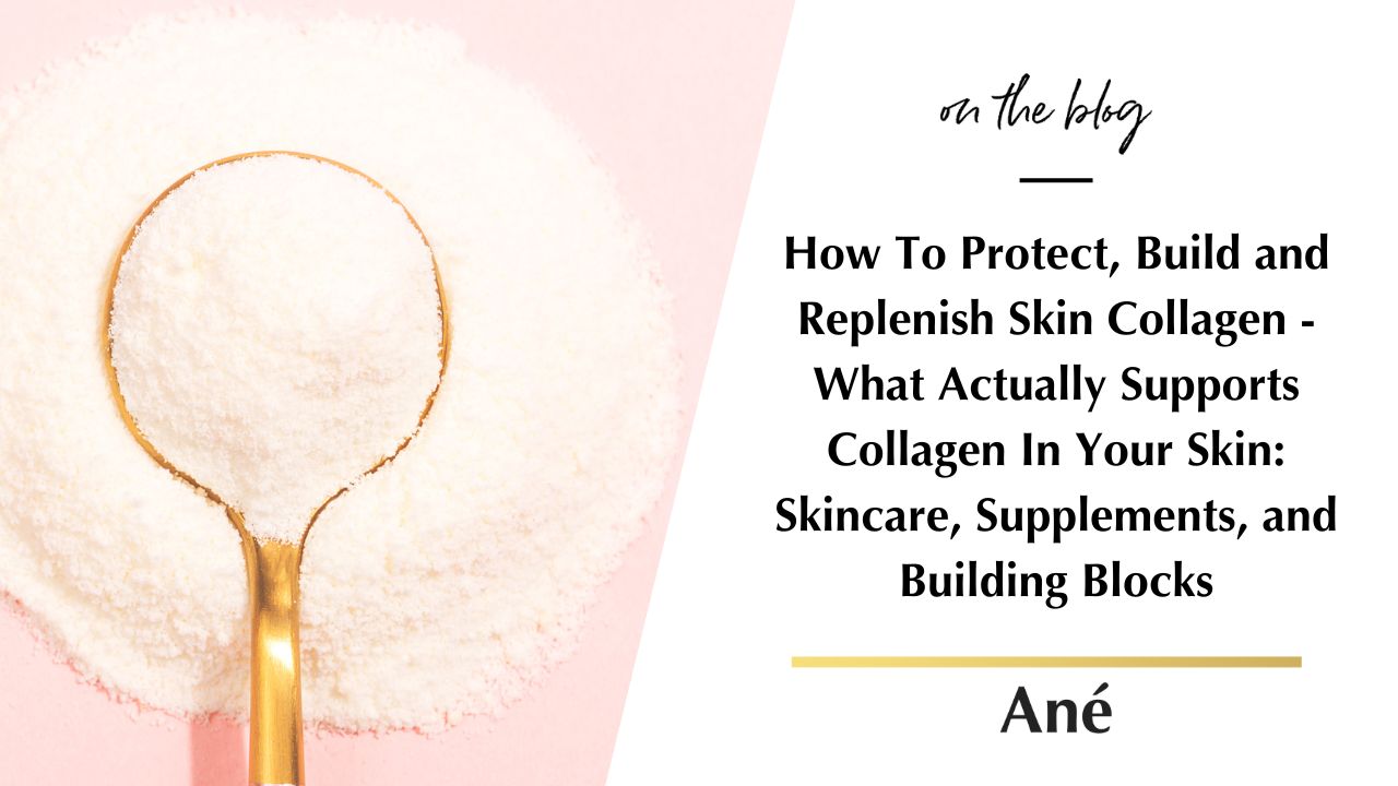 Beauty by Ané Blog on How To Protect, Build and Replenish Skin Collagen