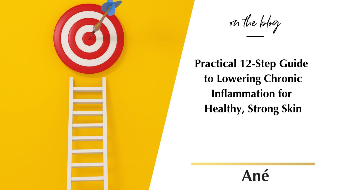 Practical 12-Step Guide to Lowering Chronic Inflammation for Healthy, Strong Skin