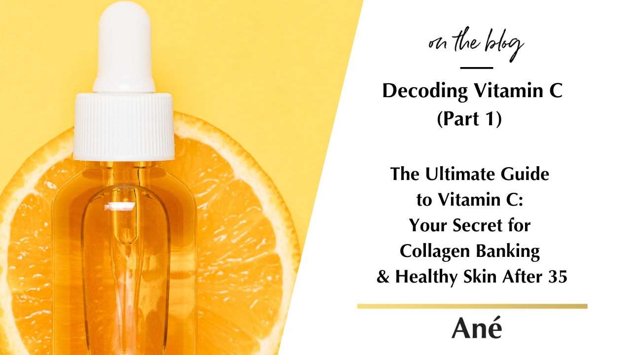 Beauty by Ané blog about The Ultimate Guide to Vitamin C: Your Secret for Collagen Banking and Healthy Skin After 35