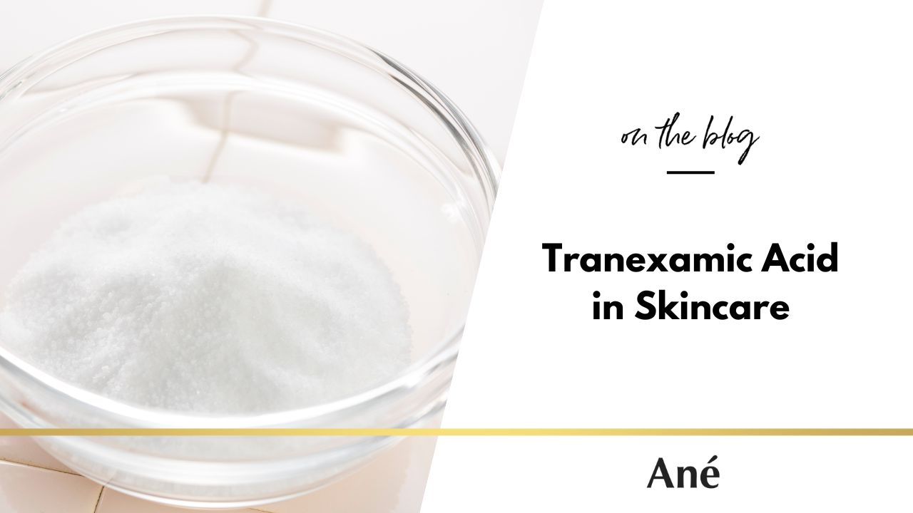 Tranexamic acid benefits in skincare by Ané blog about promoting a more even skin tone and smoother texture, while targeting discolouration.