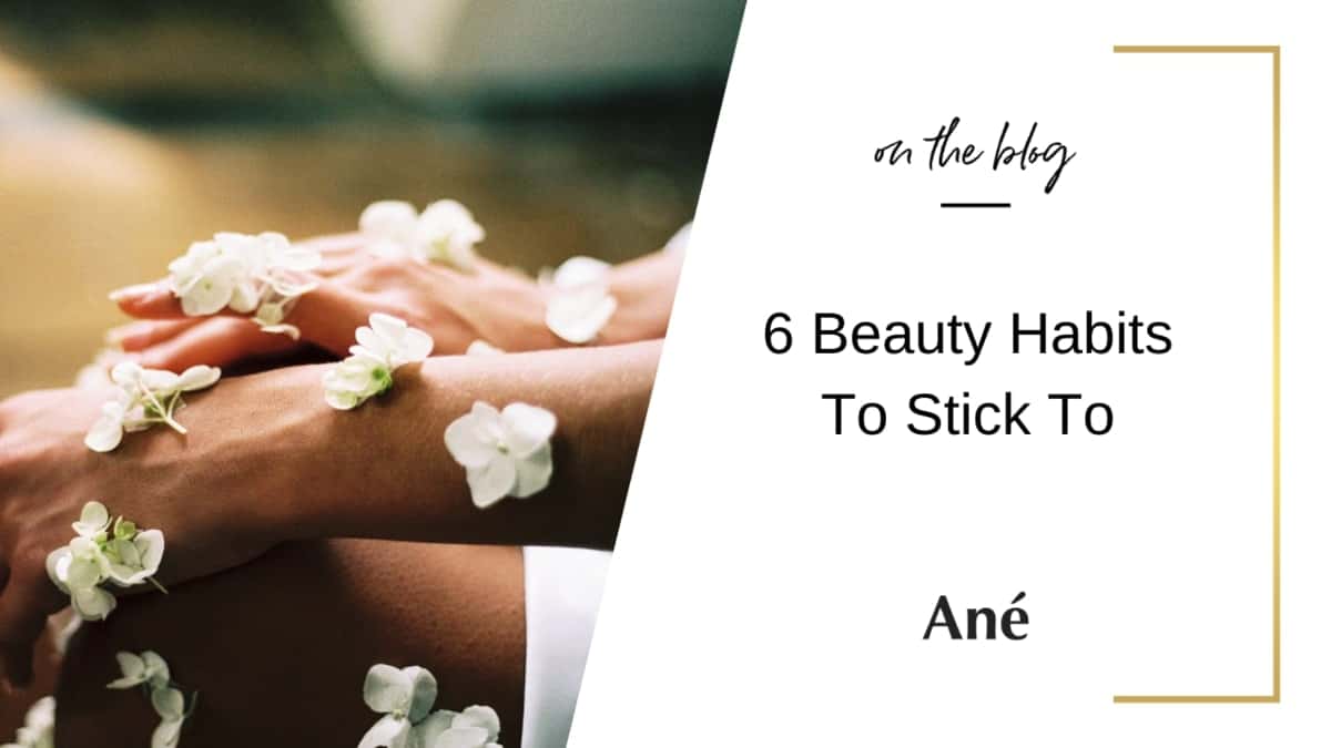 6 Beauty Habits To Stick To
