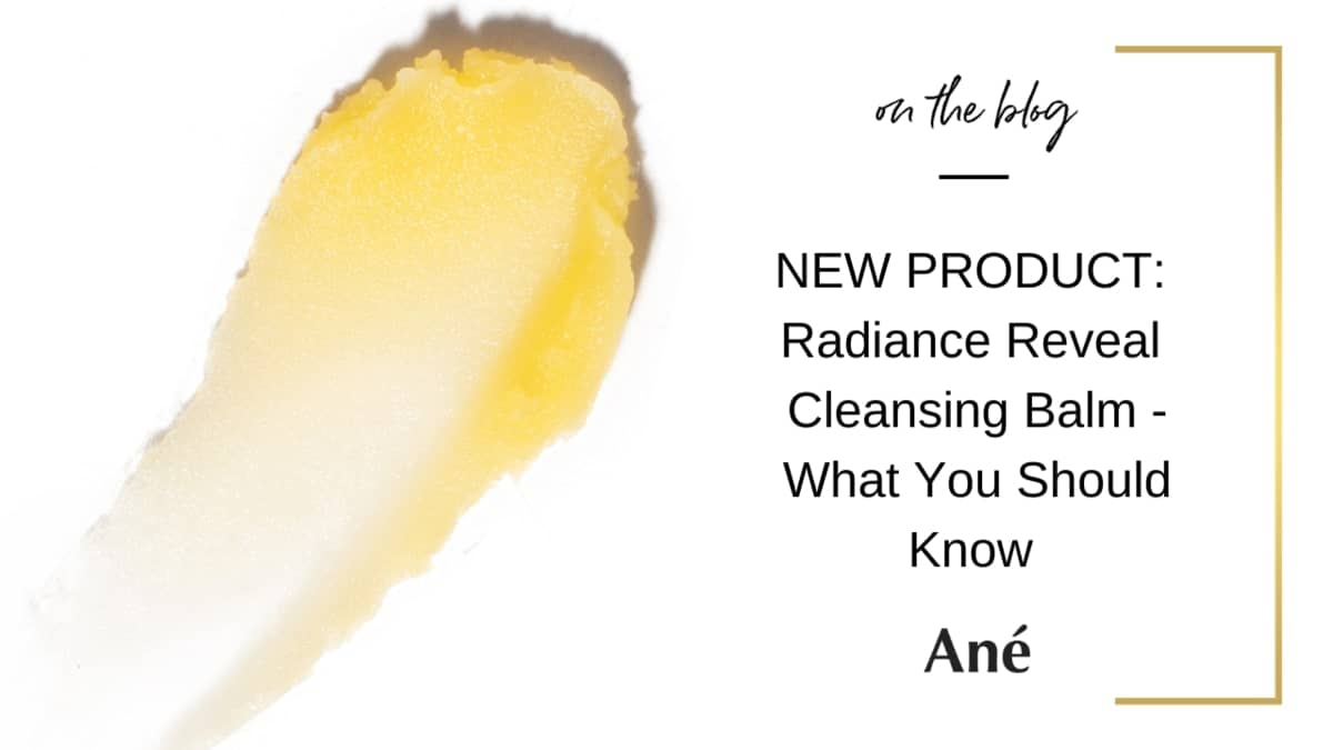 Radiance Reveal Cleansing by Ané Beauty by Ané best cleansing balm double cleansing skincare routine