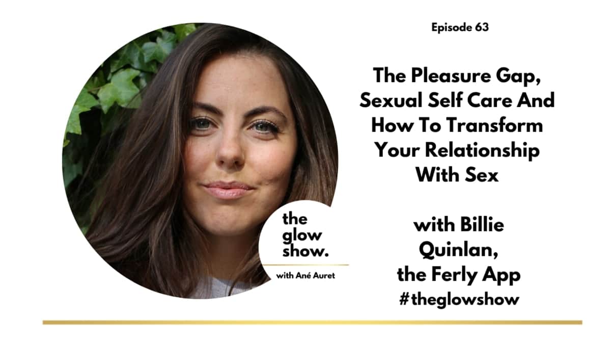 Sexual Self Care and How To Transform Your Relationship With Sex - Billie Quinlan The Ferly App