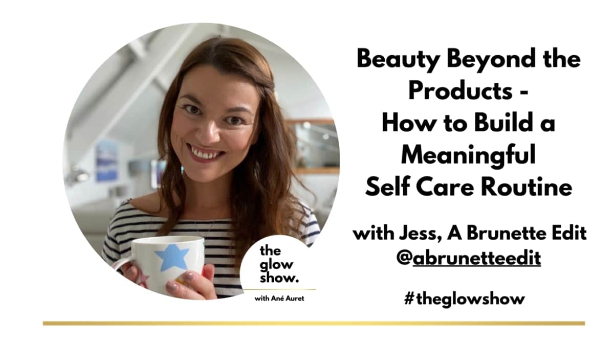 How To Build A Meaningful Self Care Routine - with Jess, A Brunette Edit