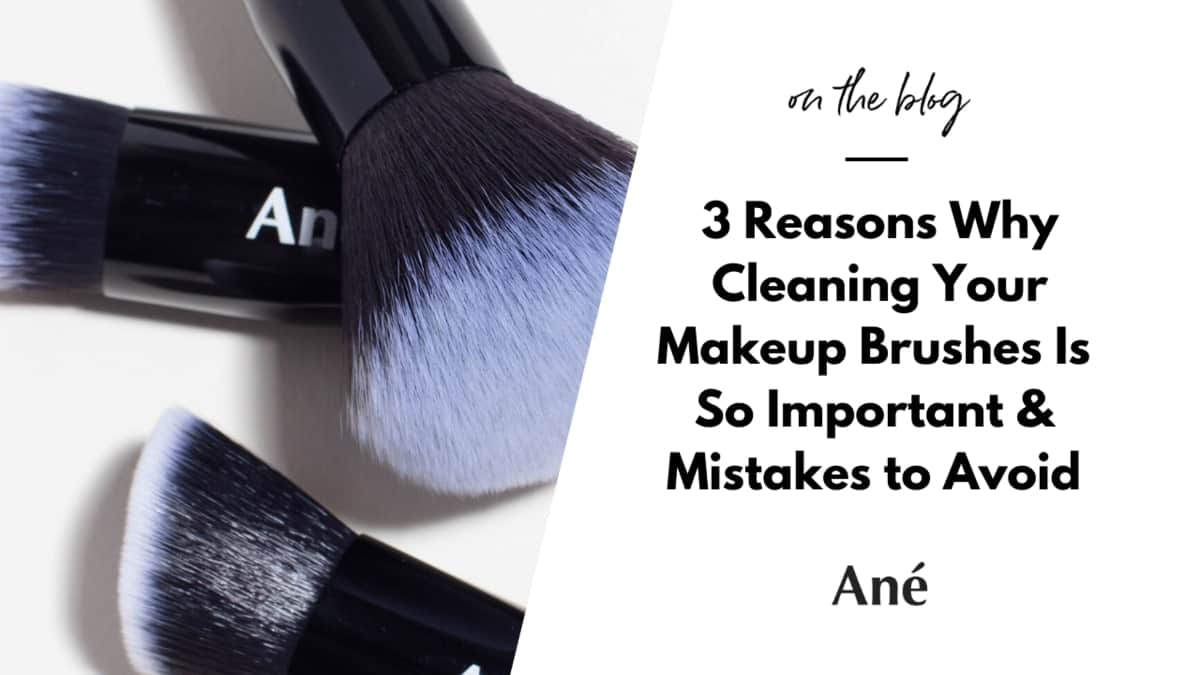 Why cleaning your Ané makeup brushes matters for skincare
